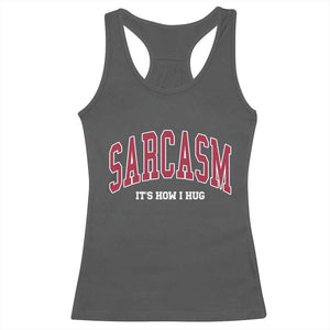 Sarcasm It's How I Hug Racerback Tank Top Funny Graphic Trendy TS10 Dark Heather Print Your Wear