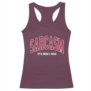 Sarcasm It's How I Hug Racerback Tank Top Funny Graphic Trendy TS10 Maroon Print Your Wear