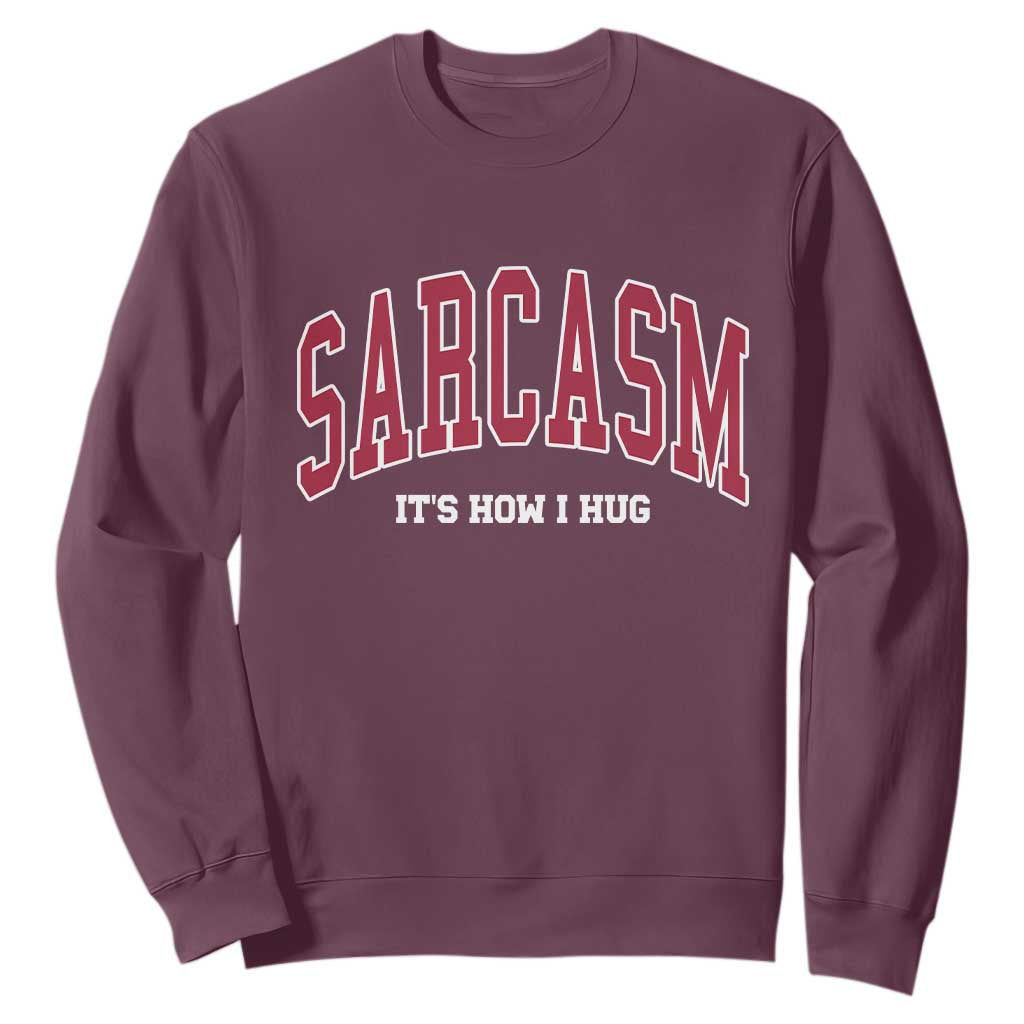 Sarcasm It's How I Hug Sweatshirt Funny Graphic Trendy TS10 Maroon Print Your Wear