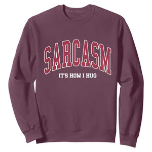 Sarcasm It's How I Hug Sweatshirt Funny Graphic Trendy TS10 Maroon Print Your Wear
