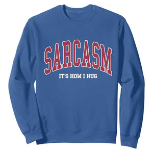 Sarcasm It's How I Hug Sweatshirt Funny Graphic Trendy TS10 Royal Blue Print Your Wear