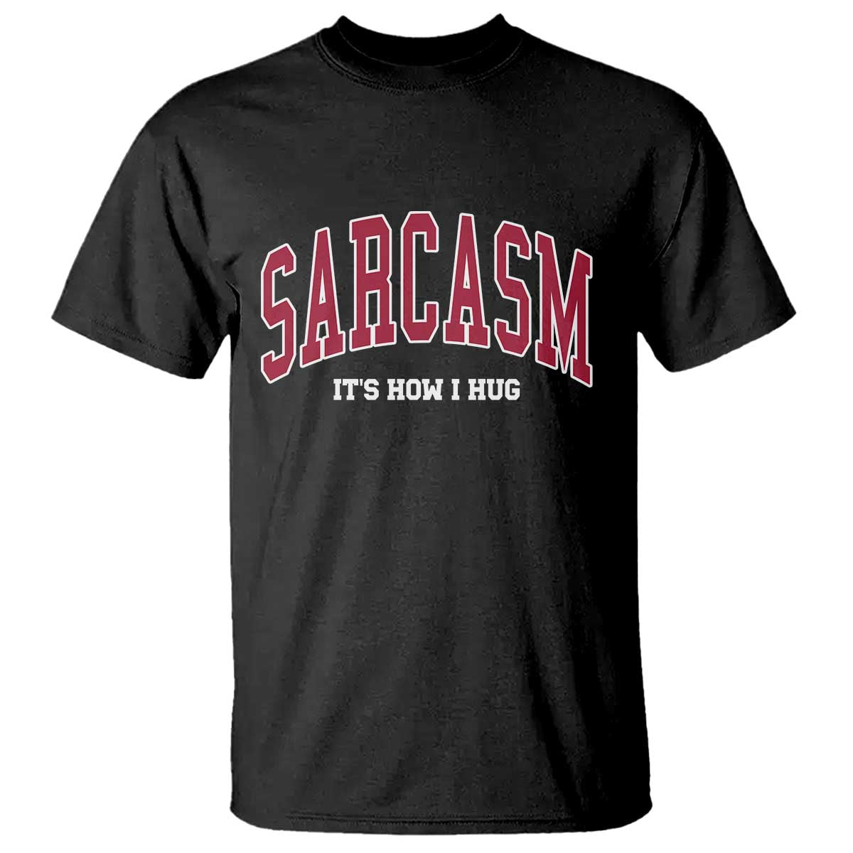 Sarcasm It's How I Hug T Shirt Funny Graphic Trendy TS10 Black Print Your Wear