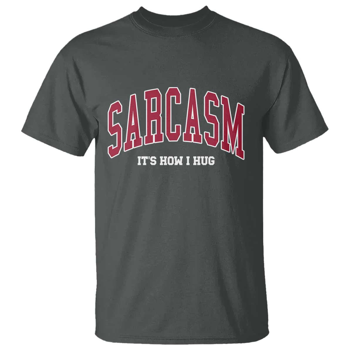 Sarcasm It's How I Hug T Shirt Funny Graphic Trendy TS10 Dark Heather Print Your Wear