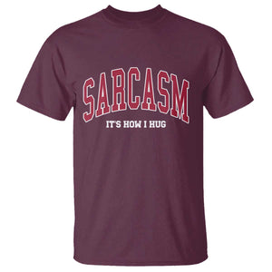 Sarcasm It's How I Hug T Shirt Funny Graphic Trendy TS10 Maroon Print Your Wear
