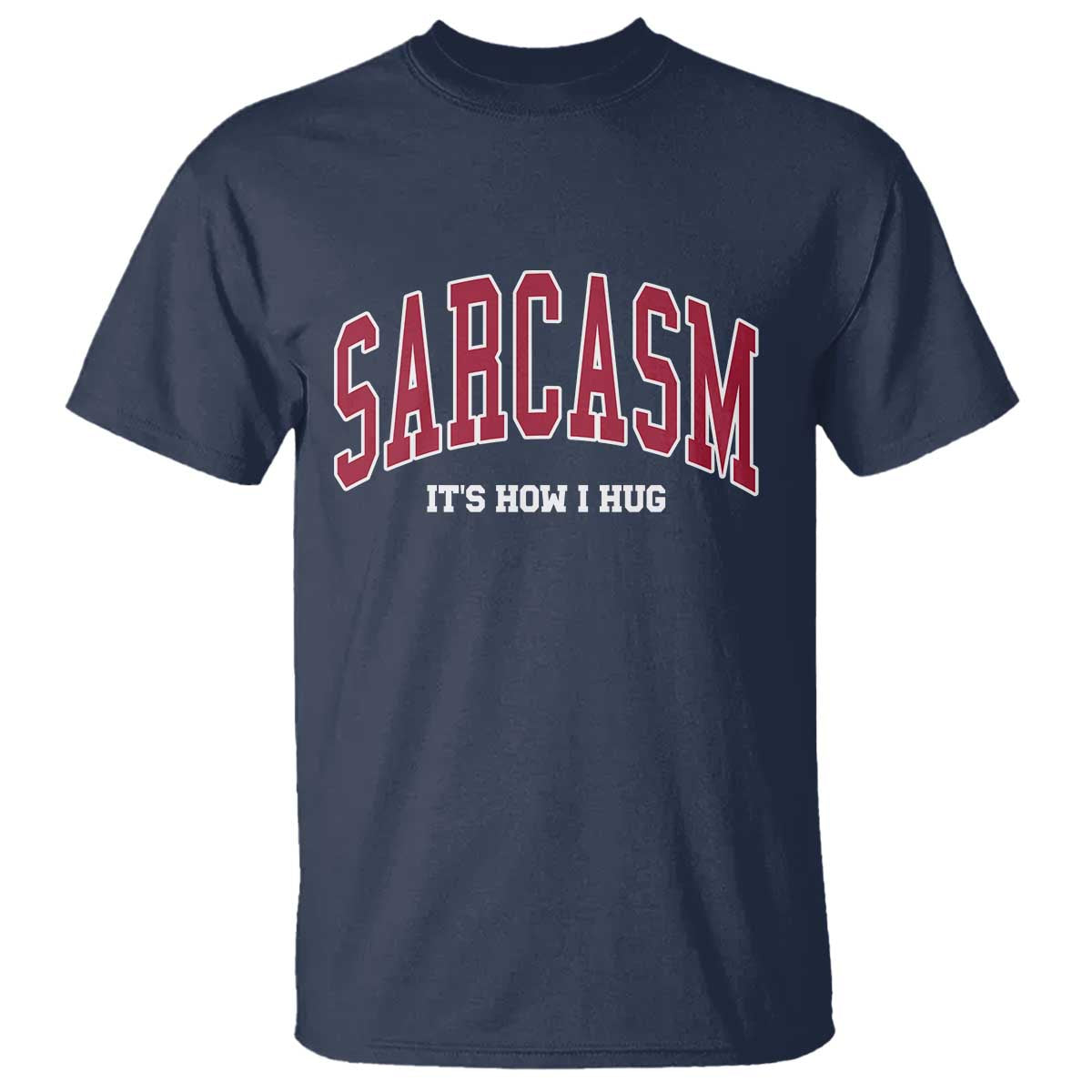 Sarcasm It's How I Hug T Shirt Funny Graphic Trendy TS10 Navy Print Your Wear