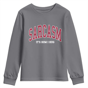 Sarcasm It's How I Hug Youth Sweatshirt Funny Graphic Trendy TS10 Charcoal Print Your Wear