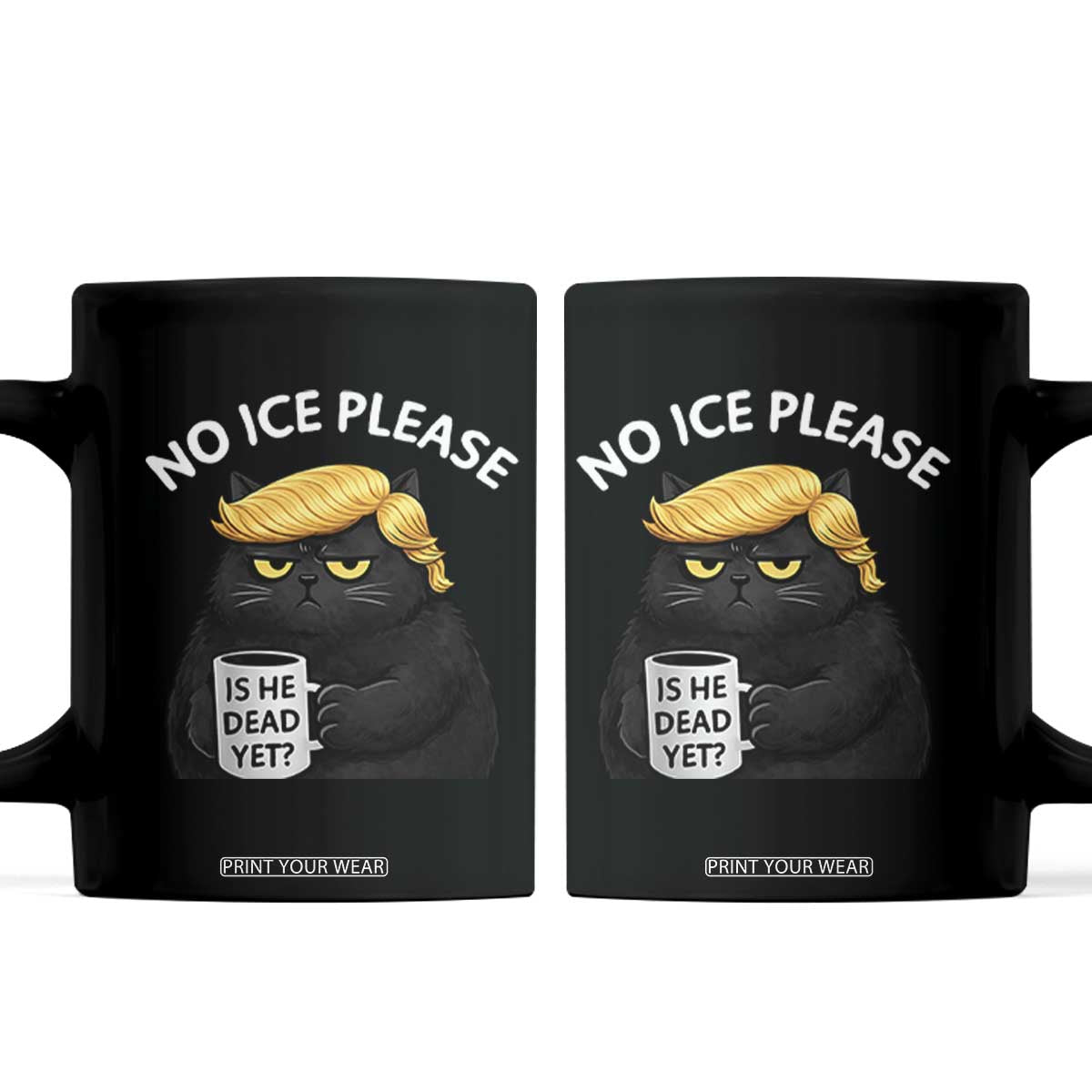 No ICE Protest Coffee Mug Is He Dead Yet Black Cat Meme TS10 Black Print Your Wear