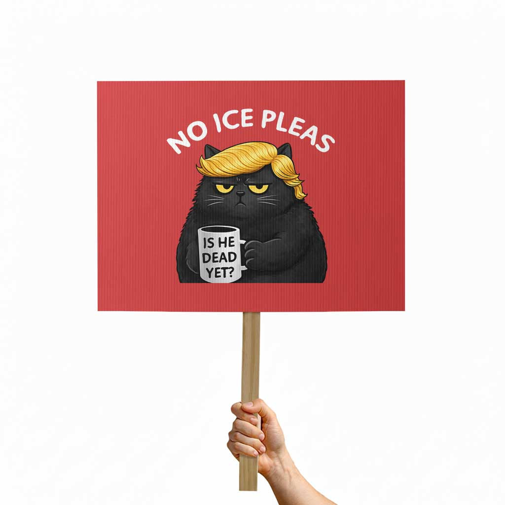 No ICE Protest Protest Sign Is He Dead Yet Black Cat Meme TS10 Horizontal 18