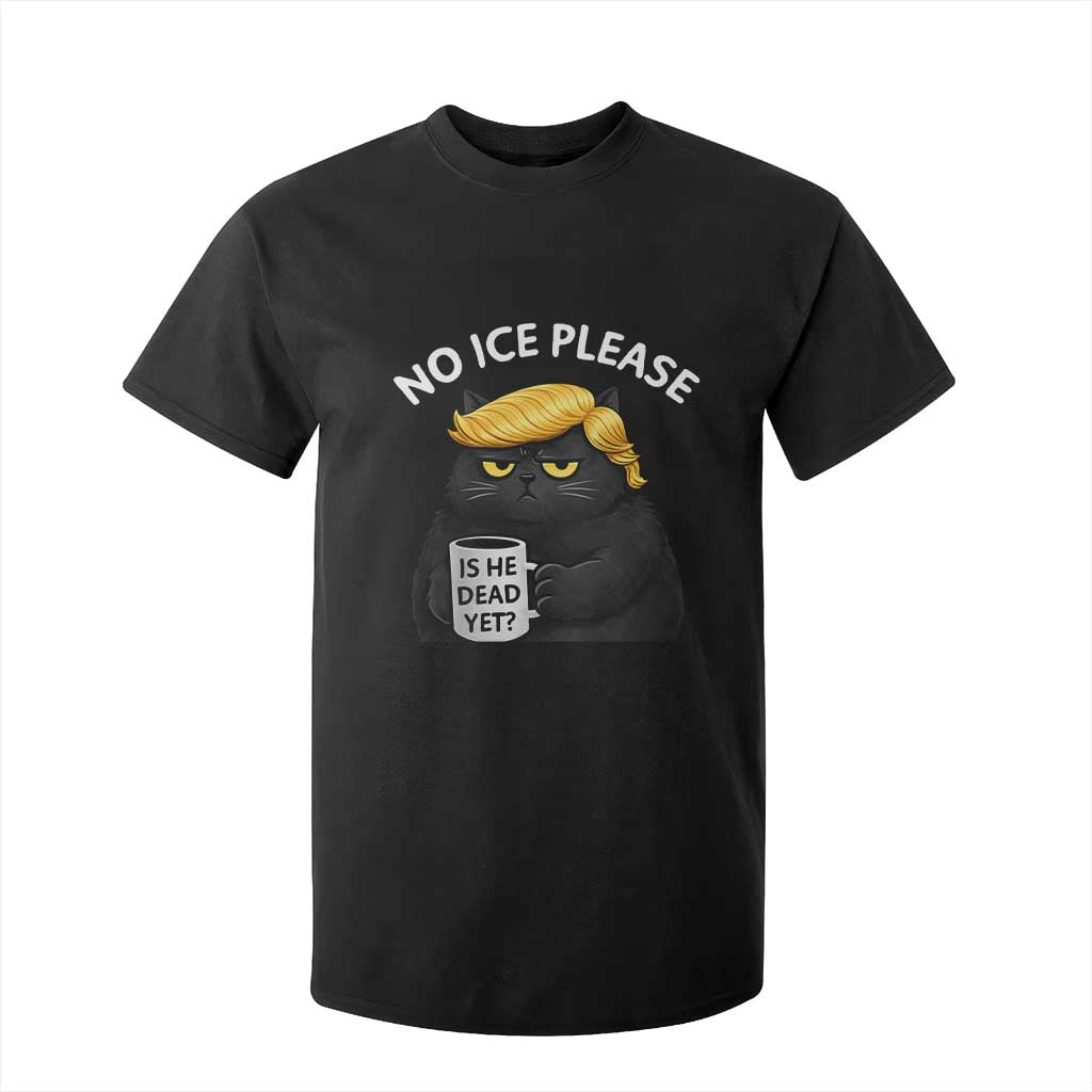 No ICE Protest T Shirt For Kid Is He Dead Yet Black Cat Meme TS10 Black Print Your Wear