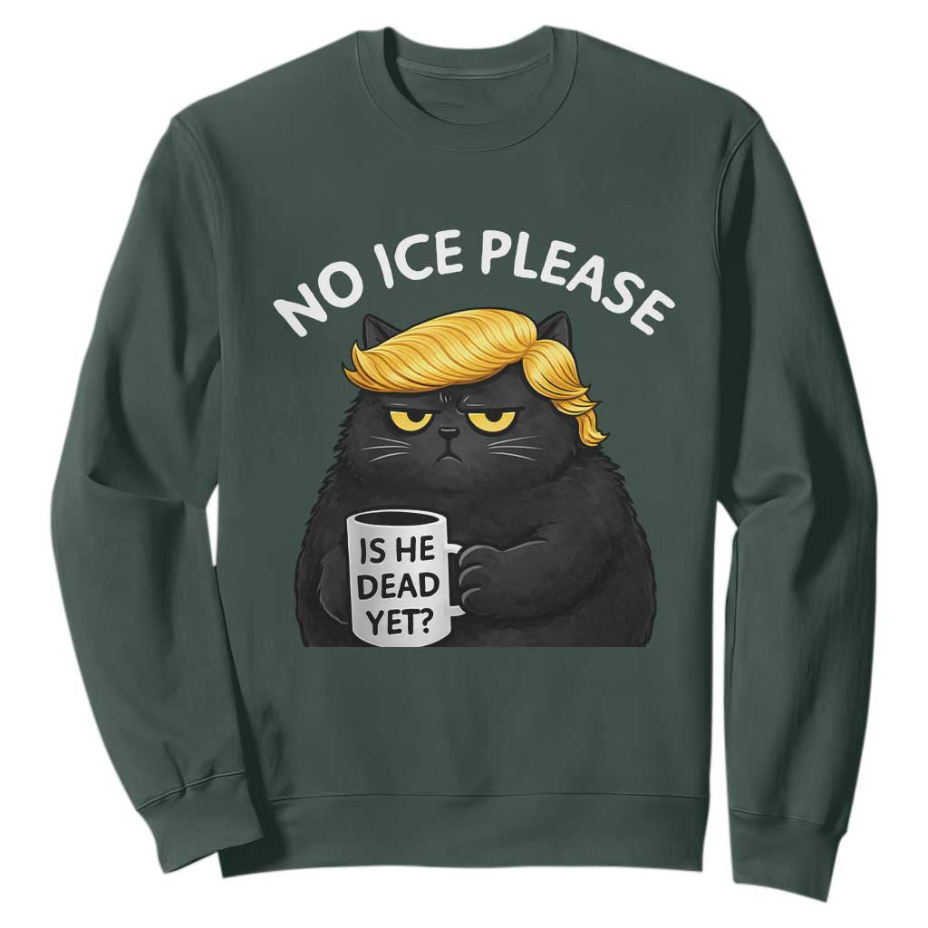 No ICE Protest Sweatshirt Is He Dead Yet Black Cat Meme TS10 Dark Forest Green Print Your Wear