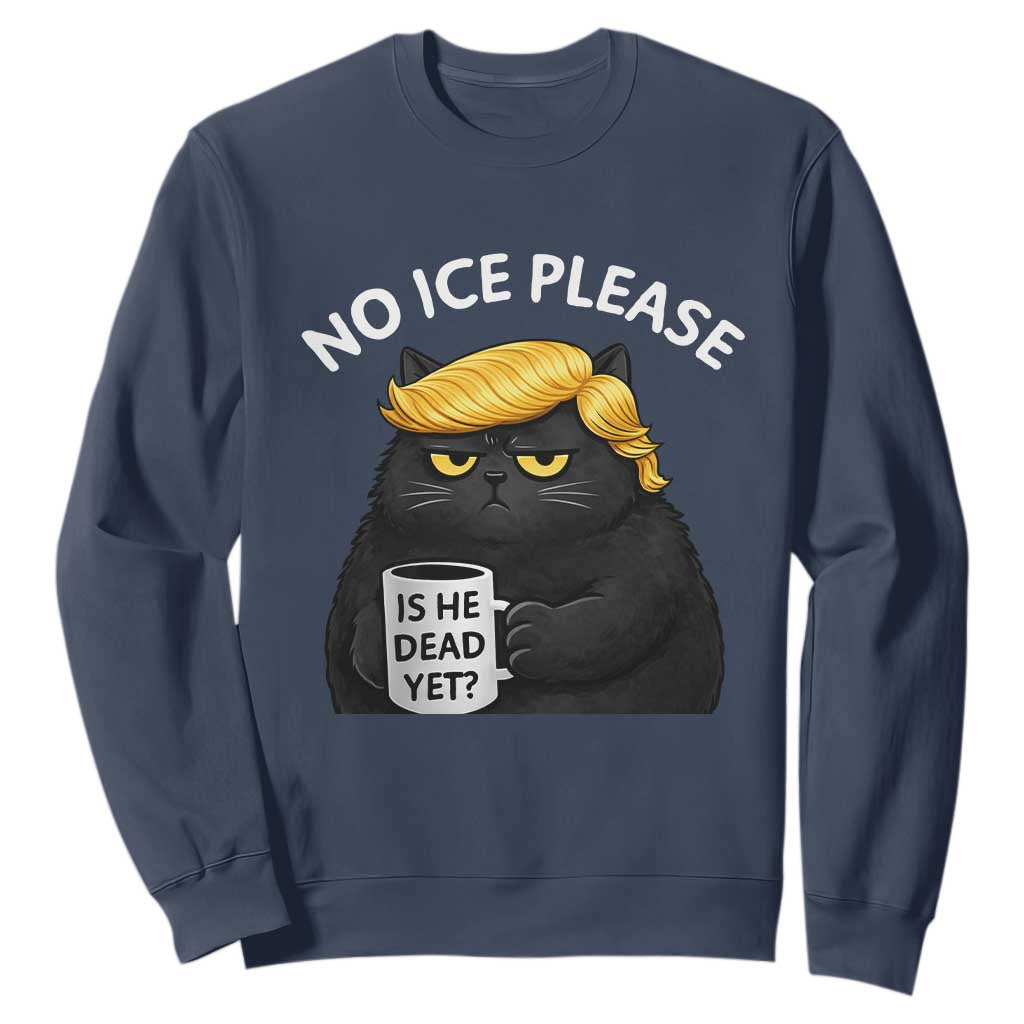 No ICE Protest Sweatshirt Is He Dead Yet Black Cat Meme TS10 Navy Print Your Wear