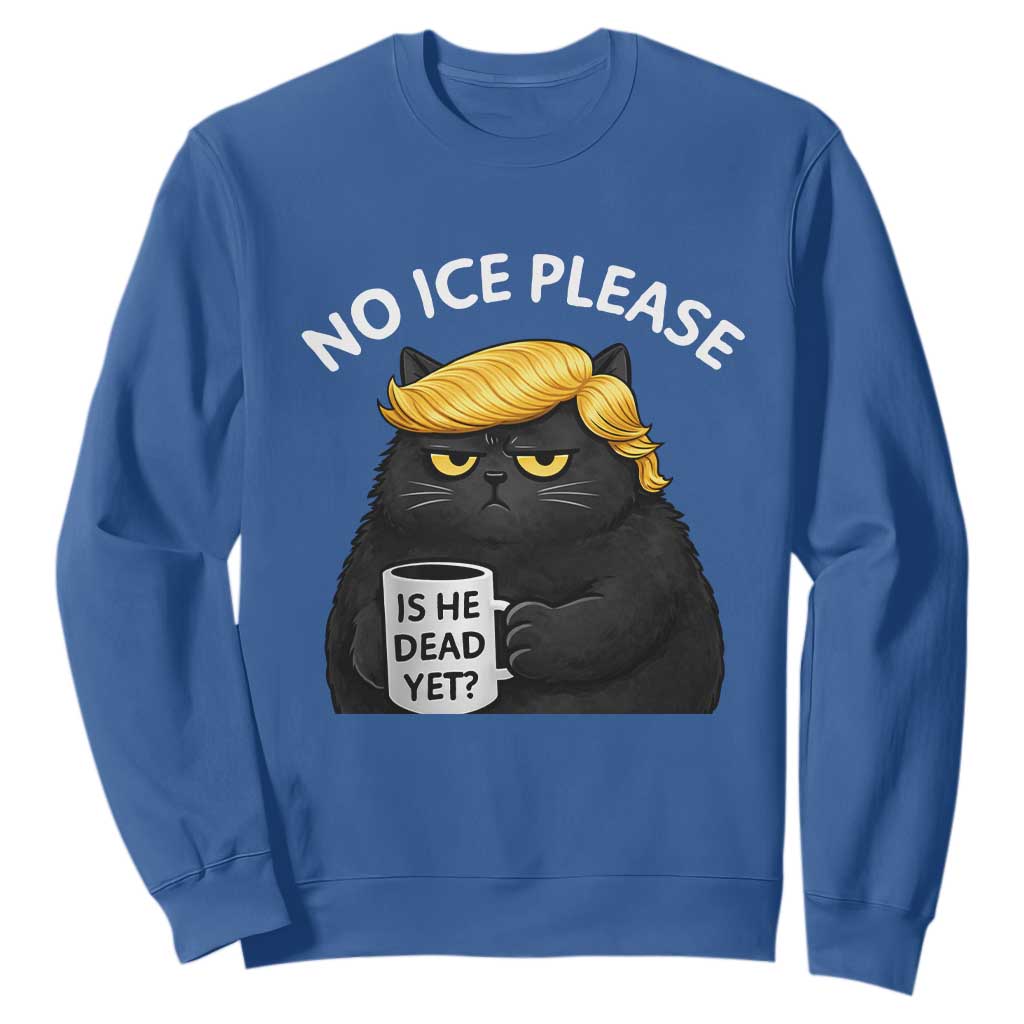 No ICE Protest Sweatshirt Is He Dead Yet Black Cat Meme TS10 Royal Blue Print Your Wear