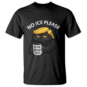 No ICE Protest T Shirt Is He Dead Yet Black Cat Meme TS10 Black Print Your Wear
