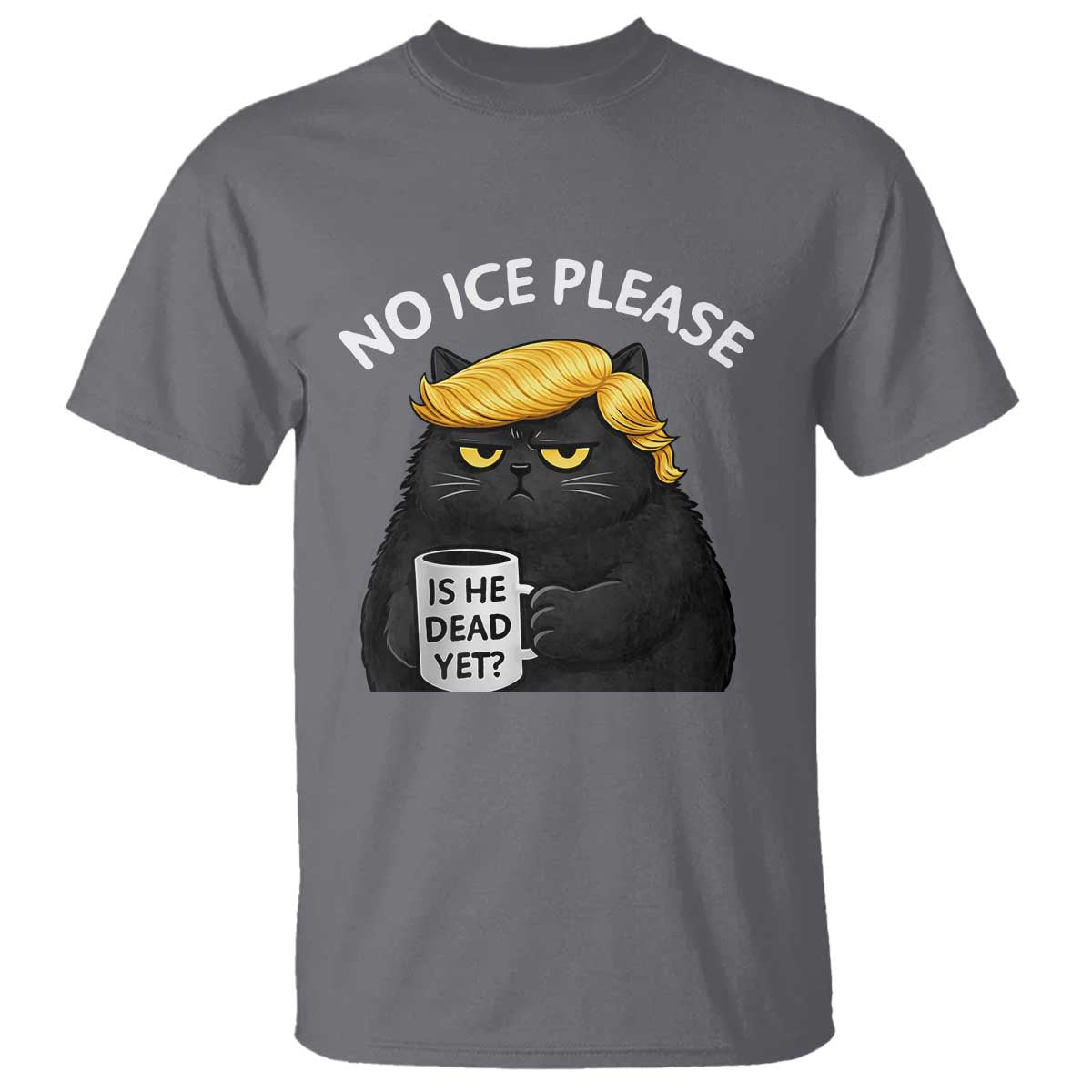 No ICE Protest T Shirt Is He Dead Yet Black Cat Meme TS10 Charcoal Print Your Wear