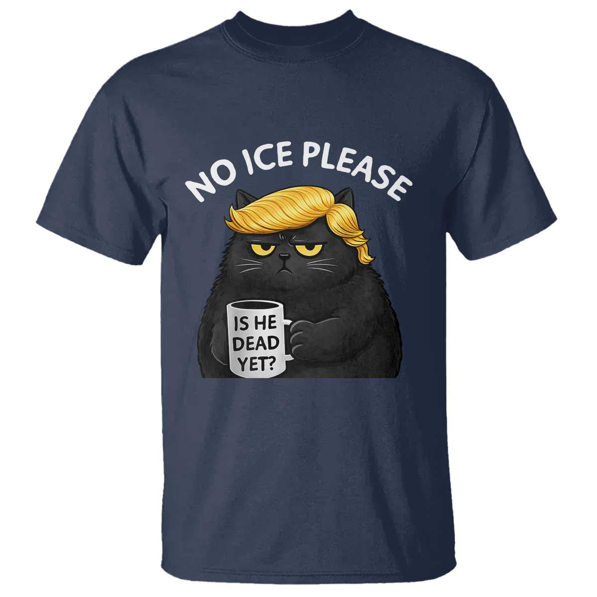 No ICE Protest T Shirt Is He Dead Yet Black Cat Meme TS10 Navy Print Your Wear