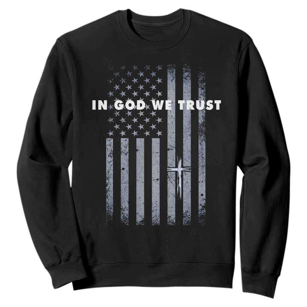 USA Flag Religious Quote Sweatshirt In God We Trust American Patriotic Faith 4th of July Cross TS10 Black Print Your Wear
