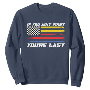 US Flag Car Racing Sweatshirt If You Aint First Youre Last Checkered Flag TS10 Navy Print Your Wear