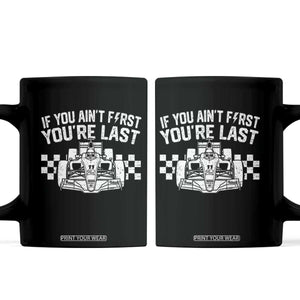 Car Racing Coffee Mug If You Aint First Youre Last Checkered Flag TS10 Black Print Your Wear