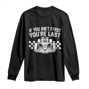 Car Racing Long Sleeve Shirt If You Aint First Youre Last Checkered Flag TS10 Black Print Your Wear