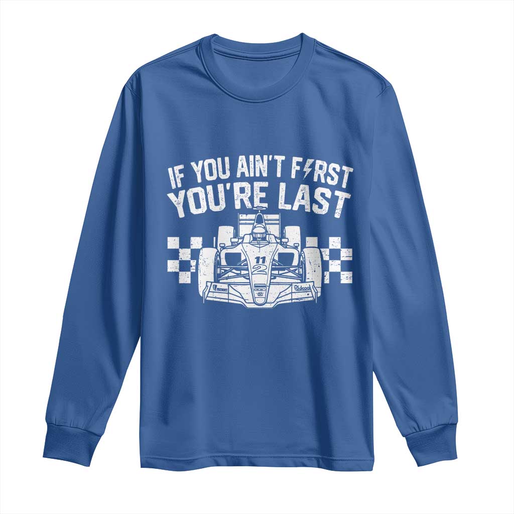 Car Racing Long Sleeve Shirt If You Aint First Youre Last Checkered Flag TS10 Royal Blue Print Your Wear