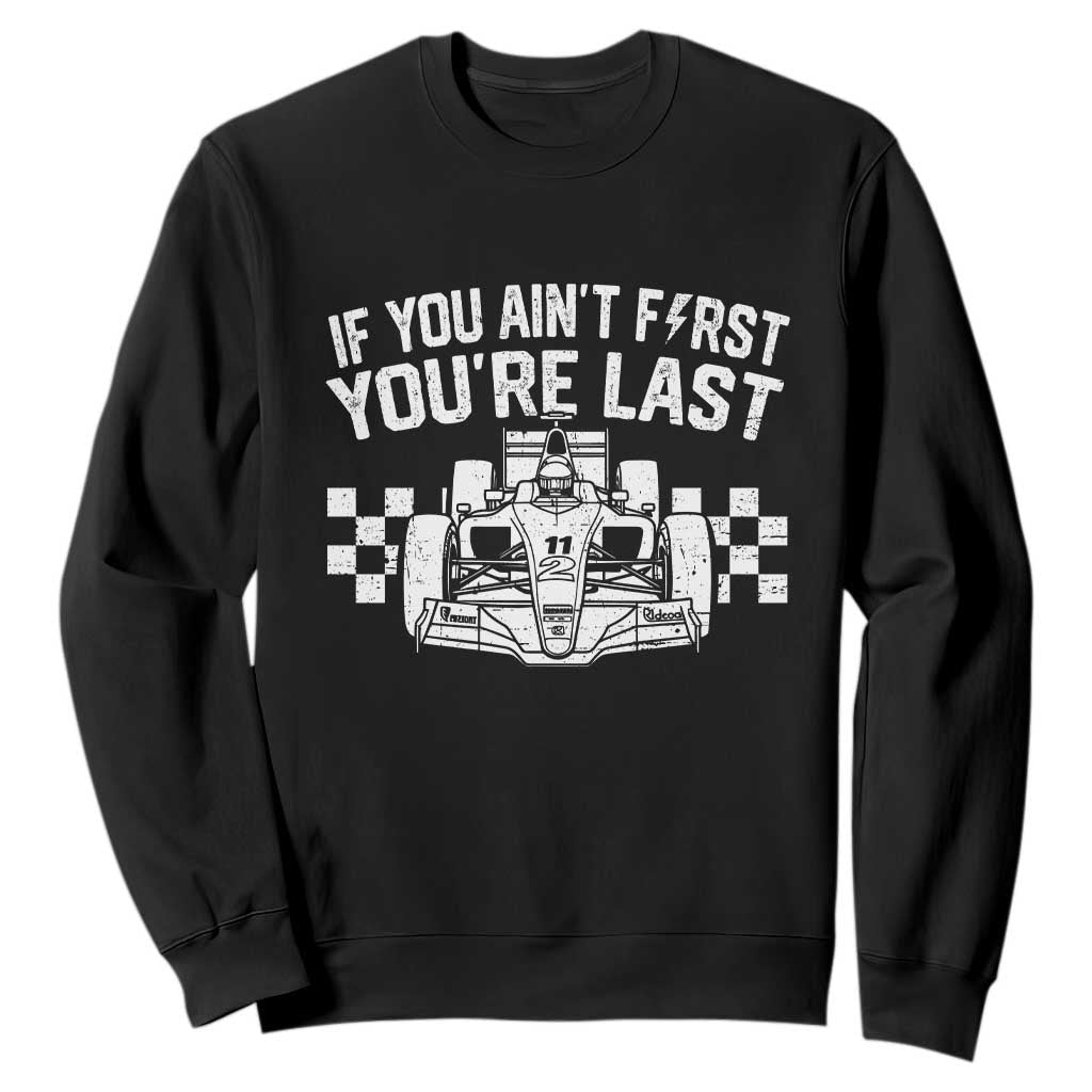 Car Racing Sweatshirt If You Aint First Youre Last Checkered Flag TS10 Black Print Your Wear