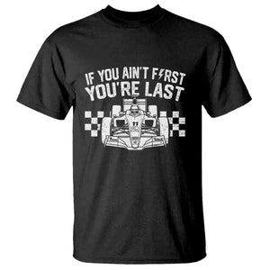 Car Racing T Shirt If You Aint First Youre Last Checkered Flag TS10 Black Print Your Wear