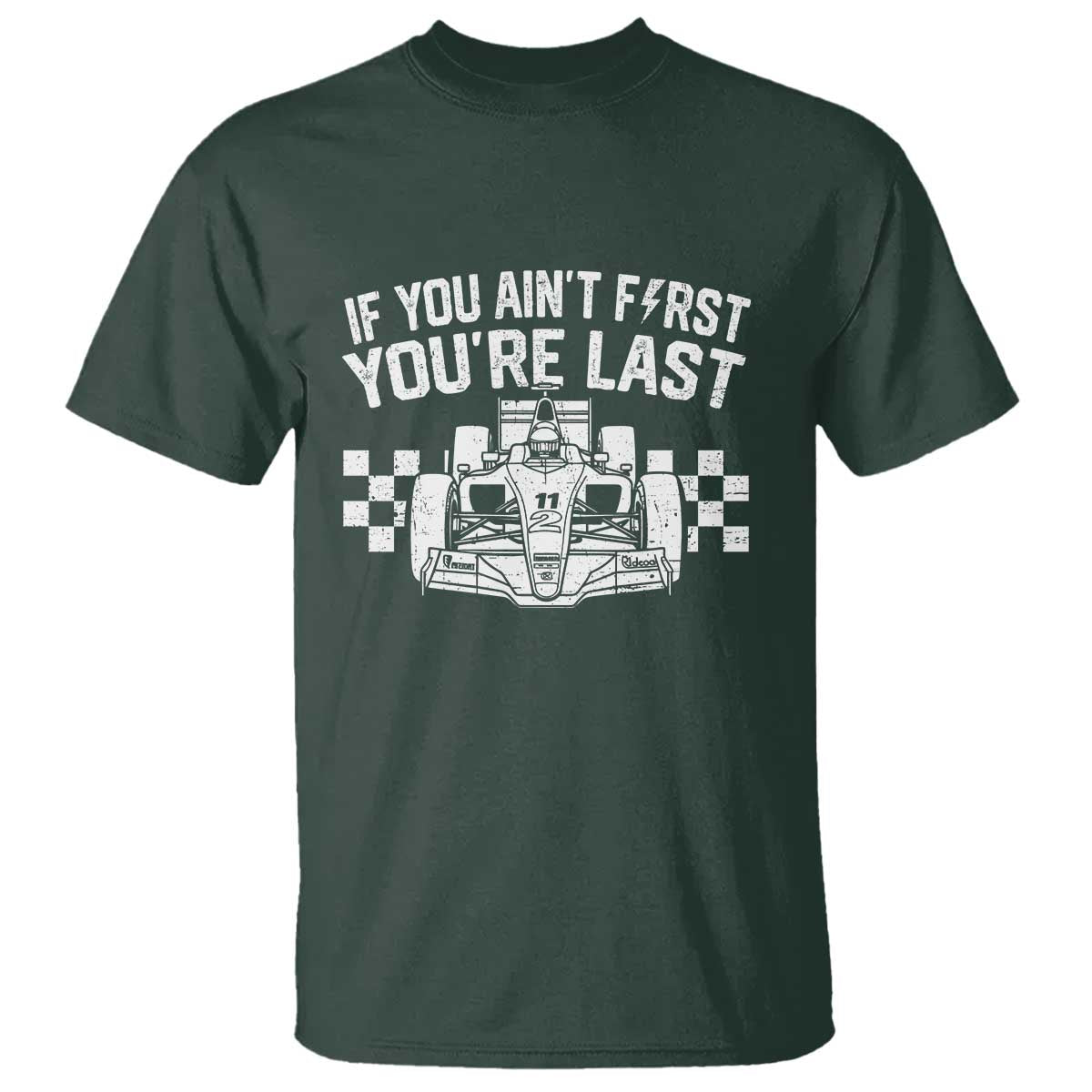 Car Racing T Shirt If You Aint First Youre Last Checkered Flag TS10 Dark Forest Green Print Your Wear