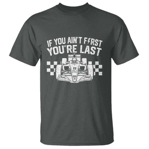 Car Racing T Shirt If You Aint First Youre Last Checkered Flag TS10 Dark Heather Print Your Wear