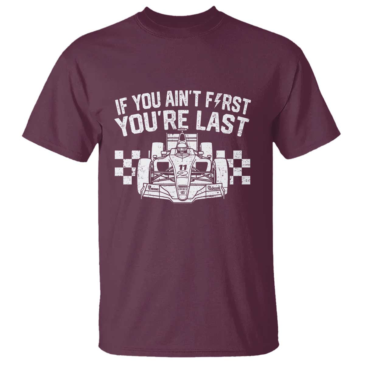 Car Racing T Shirt If You Aint First Youre Last Checkered Flag TS10 Maroon Print Your Wear