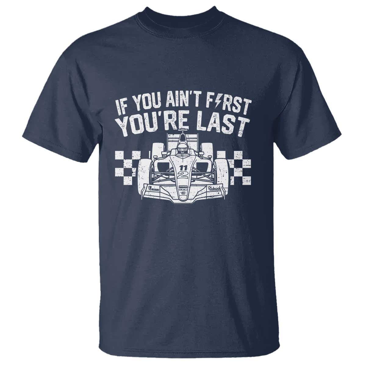 Car Racing T Shirt If You Aint First Youre Last Checkered Flag TS10 Navy Print Your Wear