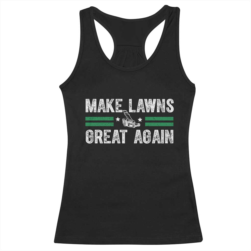 Funny Lawn Mower Dad Gardener Racerback Tank Top Make Lawns Great Again Fathers Day TS10 Black Print Your Wear