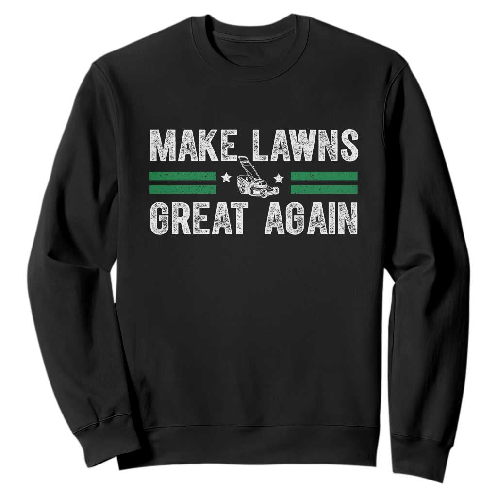 Funny Lawn Mower Dad Gardener Sweatshirt Make Lawns Great Again Fathers Day TS10 Black Print Your Wear