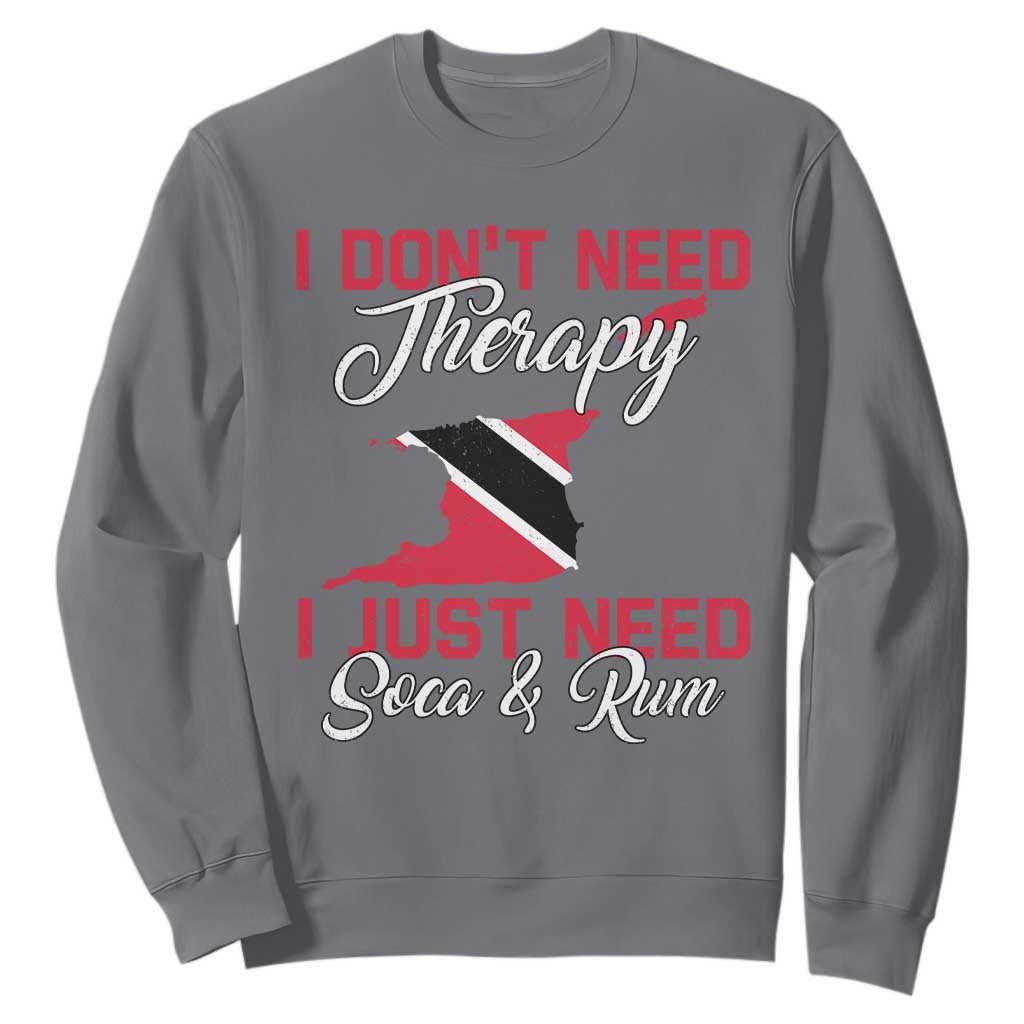 Funny Trini Sweatshirt Just Need Soca & Rum Trinidad and Tobago Flag TS10 Charcoal Print Your Wear