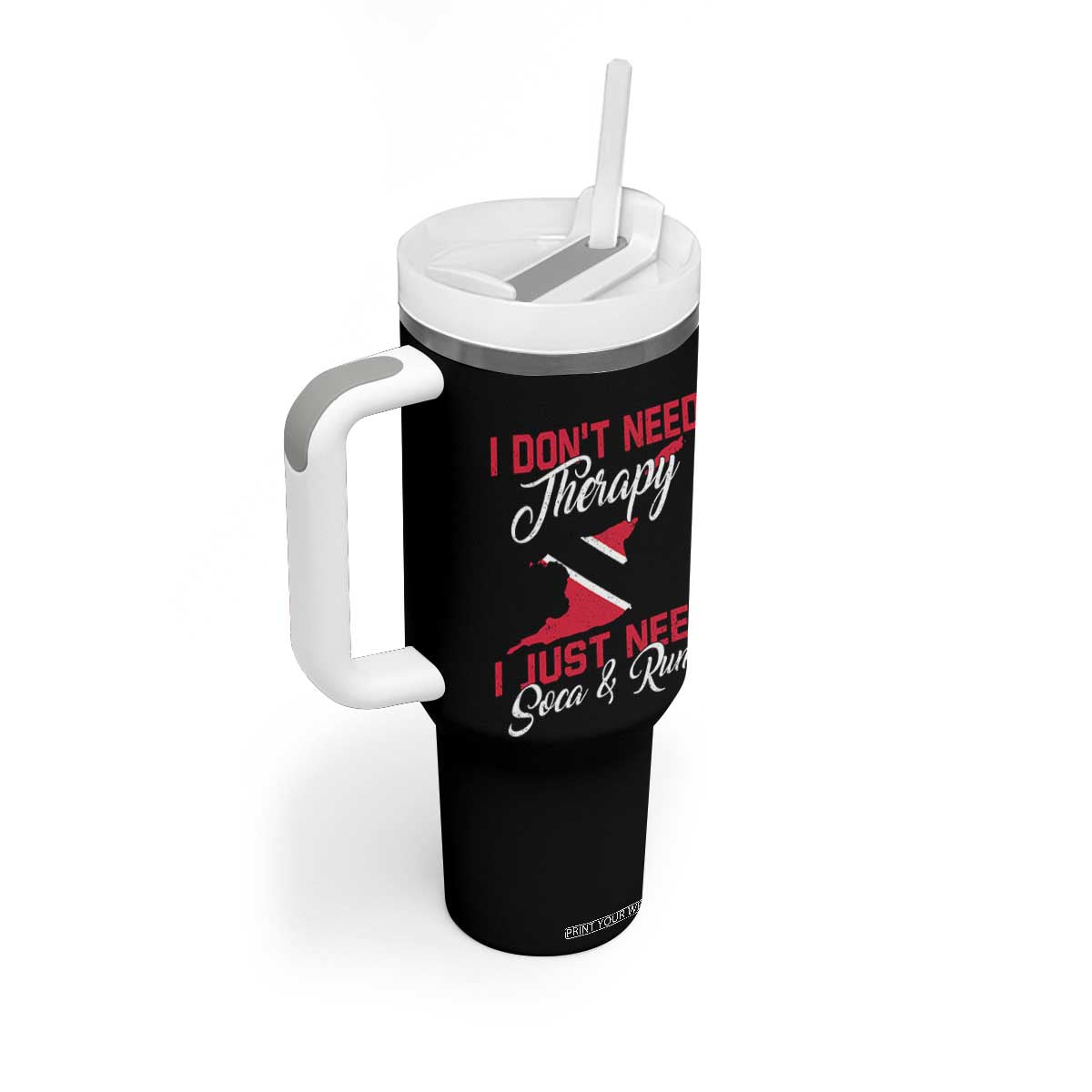 Funny Trini Tumbler With Handle Just Need Soca & Rum Trinidad and Tobago Flag TS10 Print Your Wear
