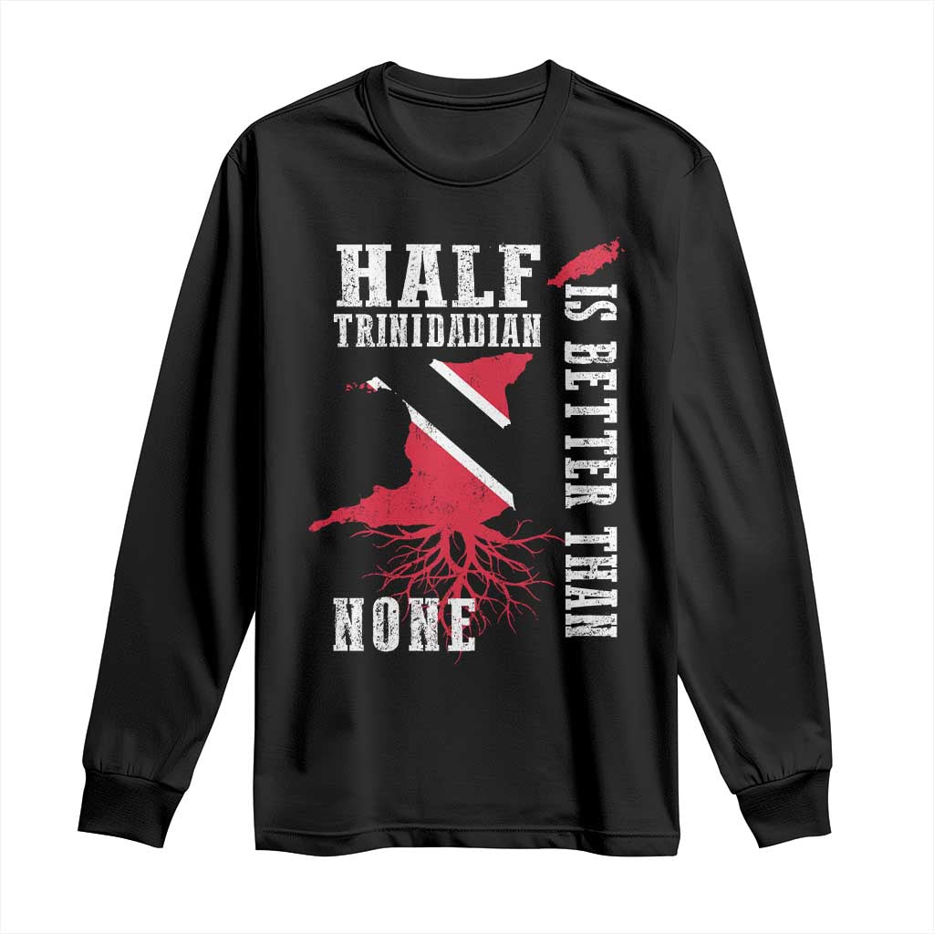 Half Trinidadian Long Sleeve Shirt Is Better Than None Trini Pride TS10 Black Print Your Wear