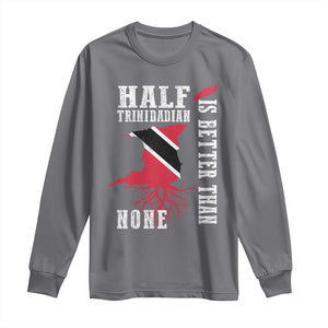 Half Trinidadian Long Sleeve Shirt Is Better Than None Trini Pride TS10 Charcoal Print Your Wear