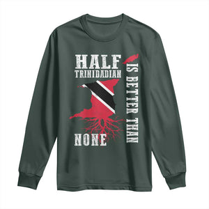 Half Trinidadian Long Sleeve Shirt Is Better Than None Trini Pride TS10 Dark Forest Green Print Your Wear