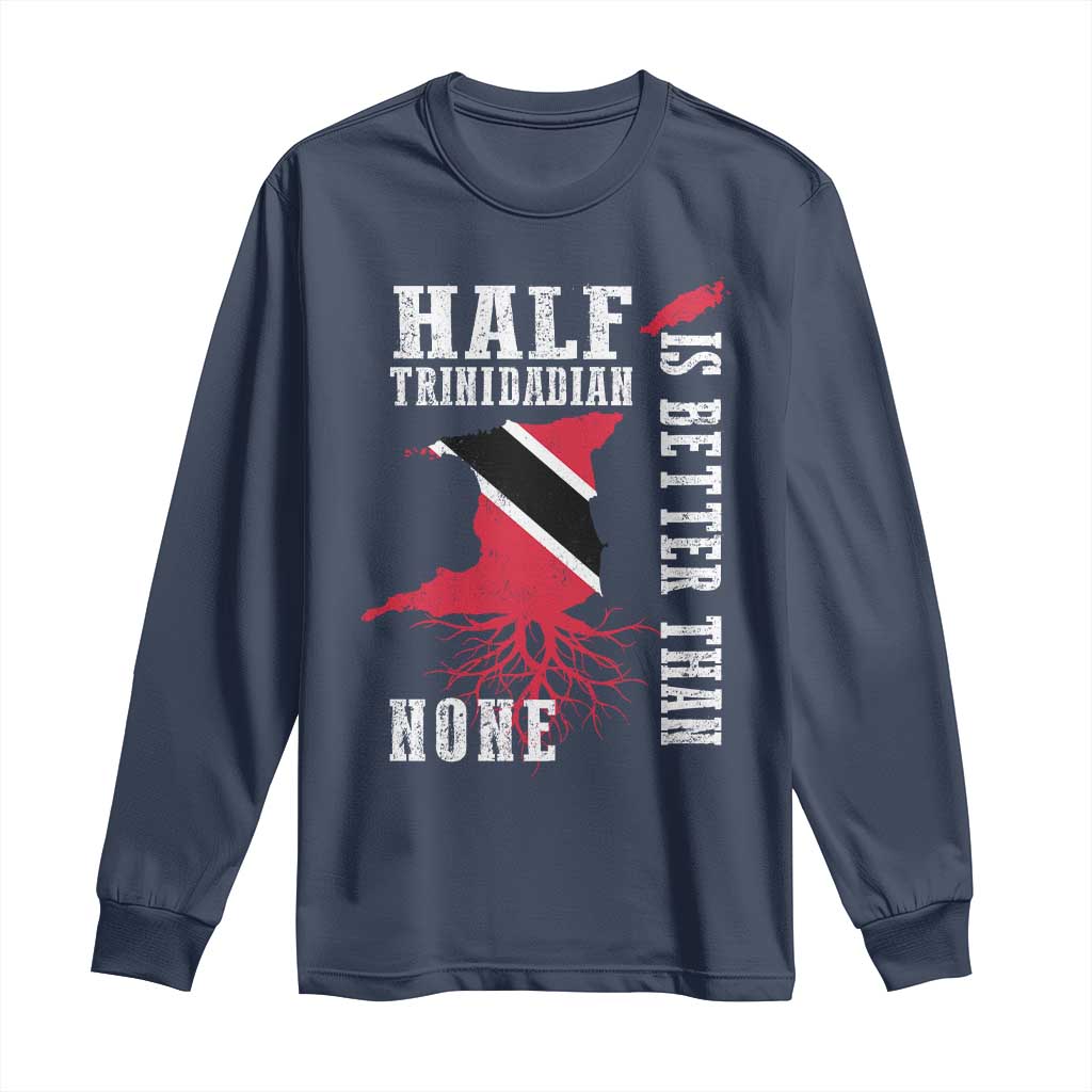 Half Trinidadian Long Sleeve Shirt Is Better Than None Trini Pride TS10 Navy Print Your Wear