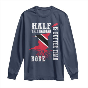 Half Trinidadian Long Sleeve Shirt Is Better Than None Trini Pride TS10 Navy Print Your Wear