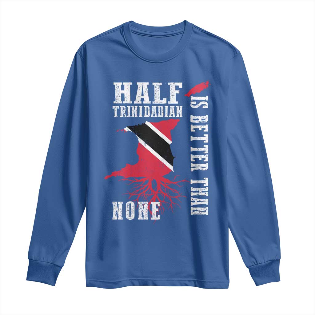 Half Trinidadian Long Sleeve Shirt Is Better Than None Trini Pride TS10 Royal Blue Print Your Wear
