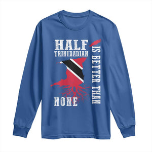 Half Trinidadian Long Sleeve Shirt Is Better Than None Trini Pride TS10 Royal Blue Print Your Wear
