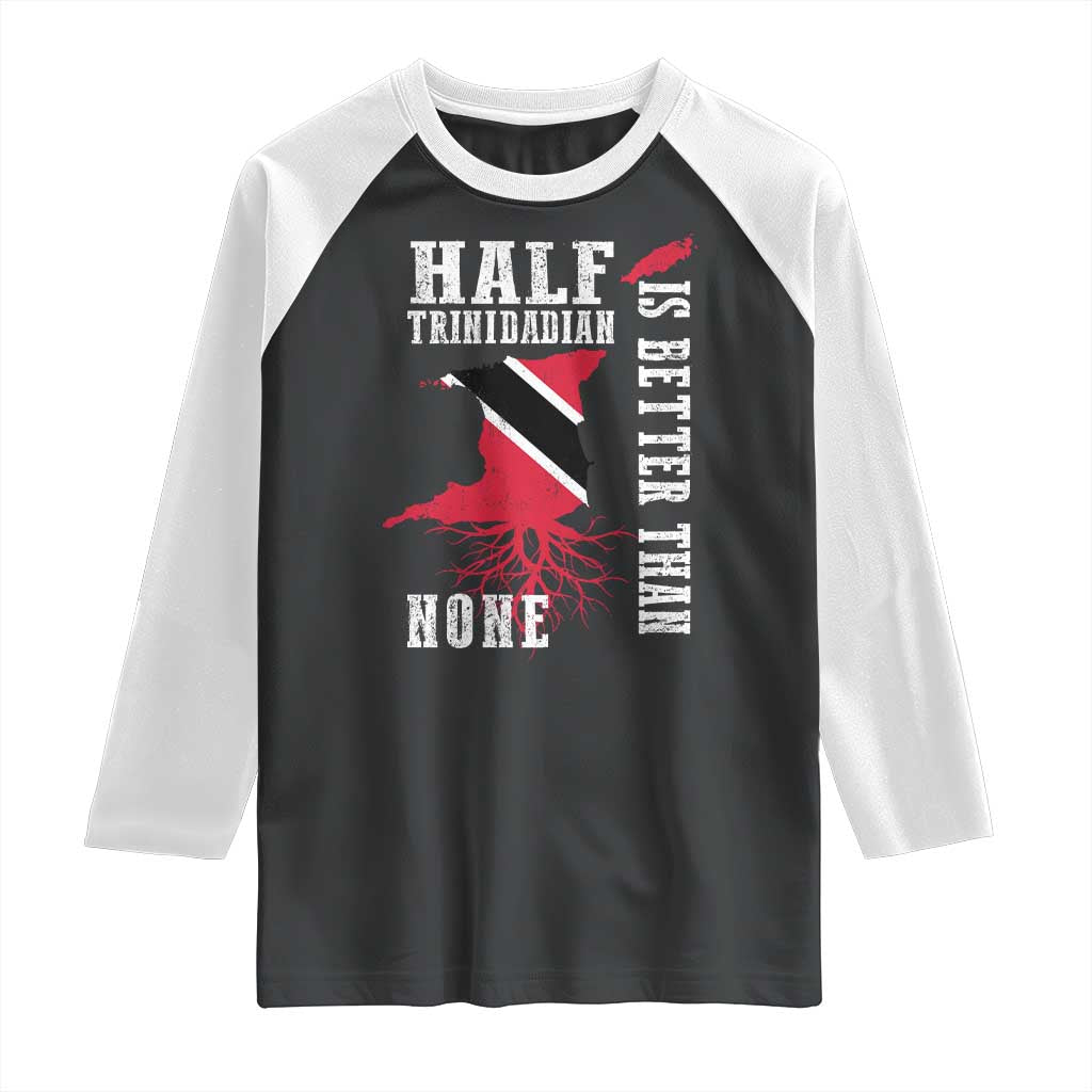 Half Trinidadian Raglan Shirt Is Better Than None Trini Pride TS10 Black White Print Your Wear