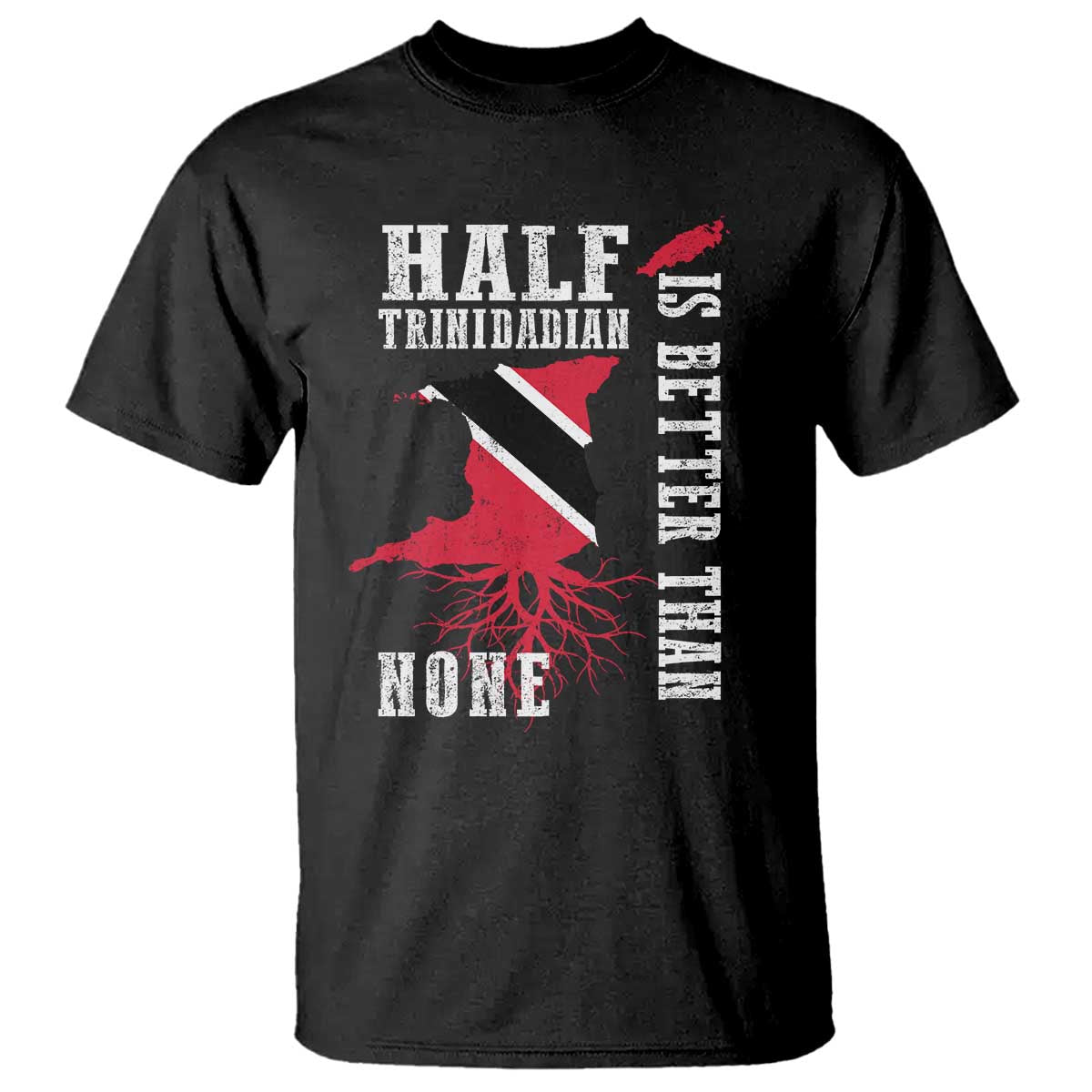 Half Trinidadian T Shirt Is Better Than None Trini Pride TS10 Black Print Your Wear