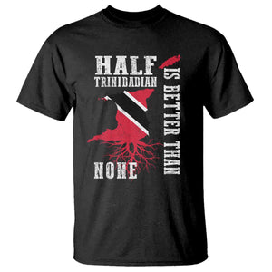 Half Trinidadian T Shirt Is Better Than None Trini Pride TS10 Black Print Your Wear