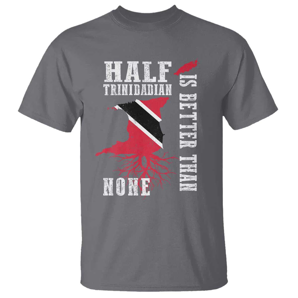 Half Trinidadian T Shirt Is Better Than None Trini Pride TS10 Charcoal Print Your Wear