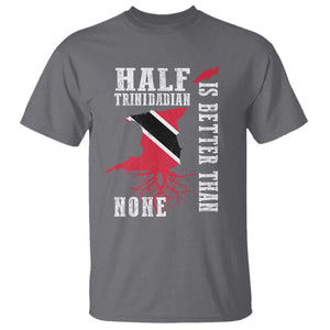 Half Trinidadian T Shirt Is Better Than None Trini Pride TS10 Charcoal Print Your Wear