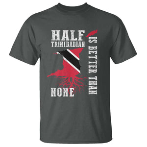 Half Trinidadian T Shirt Is Better Than None Trini Pride TS10 Dark Heather Print Your Wear
