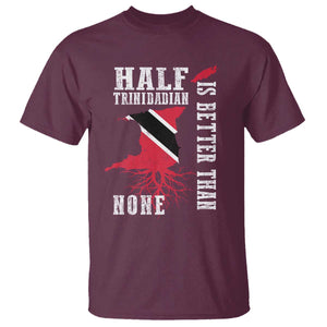 Half Trinidadian T Shirt Is Better Than None Trini Pride TS10 Maroon Print Your Wear
