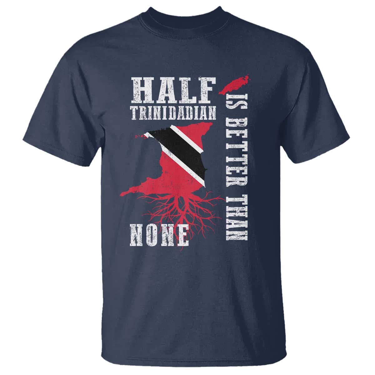 Half Trinidadian T Shirt Is Better Than None Trini Pride TS10 Navy Print Your Wear