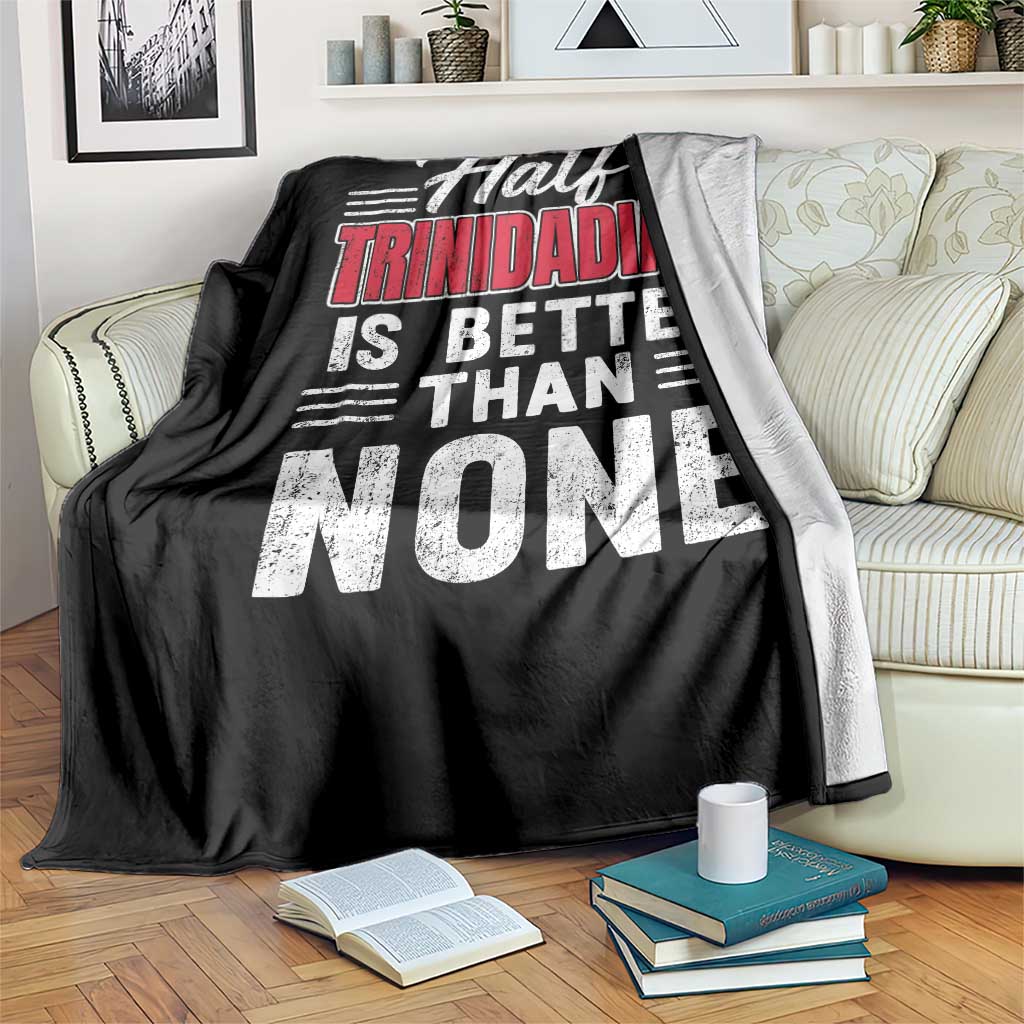 Half Trinidadian Is Better Than None Throw Blanket Trini Pride TS10 Print Your Wear